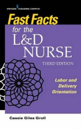 Fast Facts For The L&D Nurse by Cassie Giles Groll