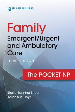 Family Emergent/Urgent and Ambulatory Care 3/e by Sheila Sanning Shea & Karen Sue Hoyt