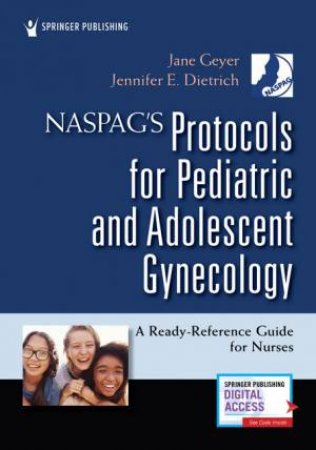 NASPAG's Protocols For Pediatric And Adolescent Gynecology by Jane Geyer & Jennifer E. Dietrich