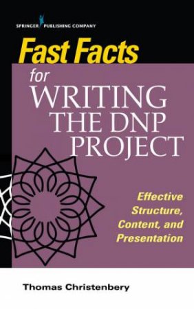 Fast Facts for Writing the DNP Project by Thomas L. Christenbery, PhD, RN, CNE