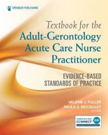 Textbook for the Adult-Gerontology Acute Care Nurse Practitioner by Valerie J. Fuller & Paula S. McCauley