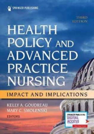 Health Policy And Advanced Practice Nursing: Impact And Implications by Kelly A. Goudreau & Mary C. Smolenski