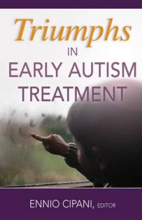 Triumphs in Early Autism Treatment H/C by Ennio Cipani