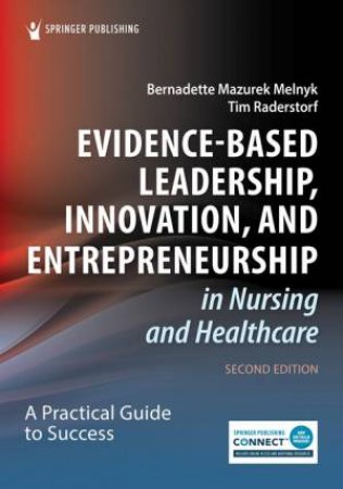 Evidence-Based Leadership, Innovation, and Entrepreneurship in Nursing a by Bernadette Mazurek Melnyk & Tim Raderstorf