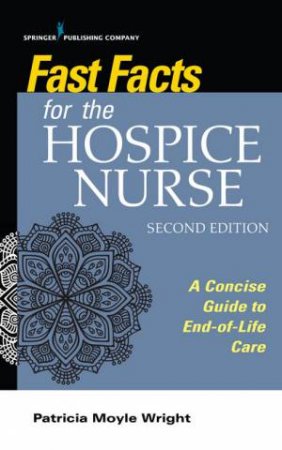 Fast Facts For The Hospice Nurse by Patricia Moyle Wright