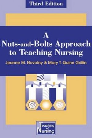 A Nuts-and-Bolts Approach to Teaching Nursing by Jeanne M. et al Novotny