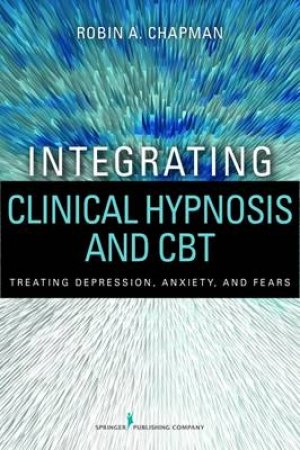 Integrating Clinical Hypnosis and CBT by Robin A, Psyd, Abpp Chapman