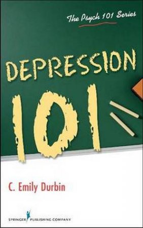 Depression 101 by C Emily, PhD Durbin