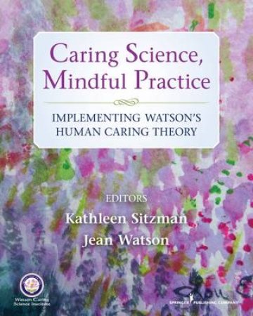 Caring Science, Mindful Practice by Kathleen Sitzman