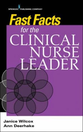 Fast Facts For The Clinical Nurse Leader by Janice Wilcox & Ann Deerhake