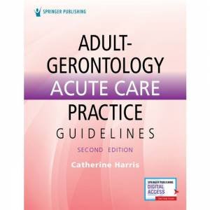 Adult-Gerontology Acute Care Practice Guidelines 2/e by Catherine Harris