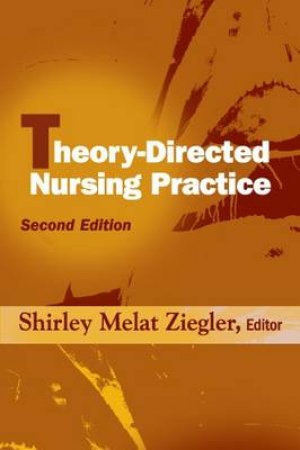 Theory-Directed Nursing Practice by Shirley Melat Ziegler