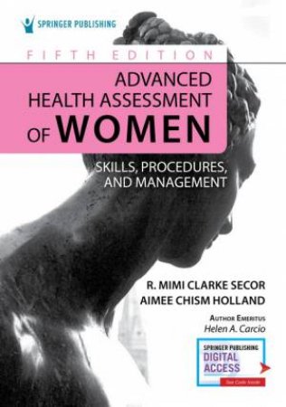 Advanced Health Assessment of Women 5/e by R. Mimi Secor & Aimee Chism Holland