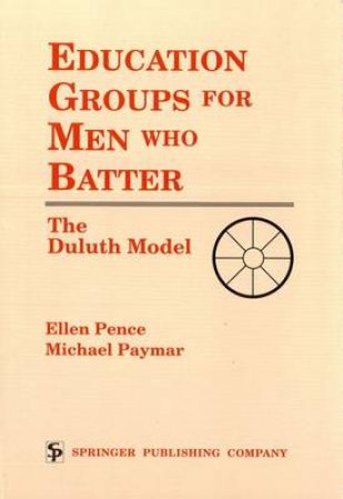 Education Groups for Men Who Batter by Ellen et al Pence