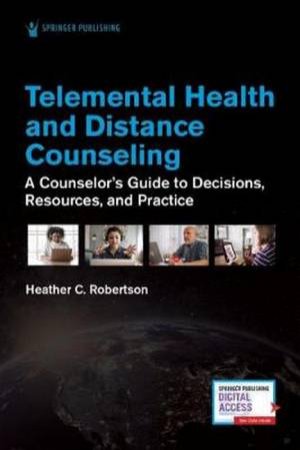 Telemental Health And Distance Counseling by Heather C. Robertson