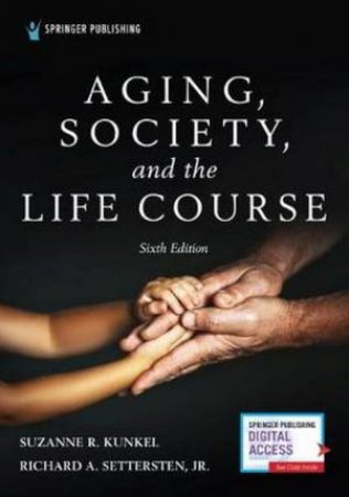 Aging, Society, And The Life Course by Suzanne R. Kunkel