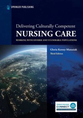 Delivering Culturally Competent Nursing Care by Gloria Kersey-Matusiak