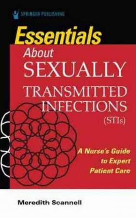 Essentials About Sexually Transmitted Infections (STIs): A Nurse's Guide by Meredith J. Scannell