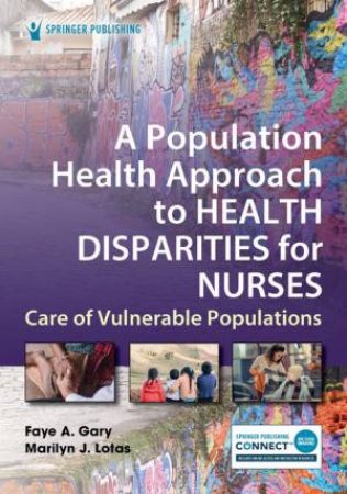 A Population Health Approach to Health Disparities for Nurses by Faye Gary & Marilyn Lotas