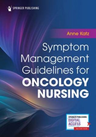 Symptom Management Guidelines for Oncology Nursing by Anne Katz