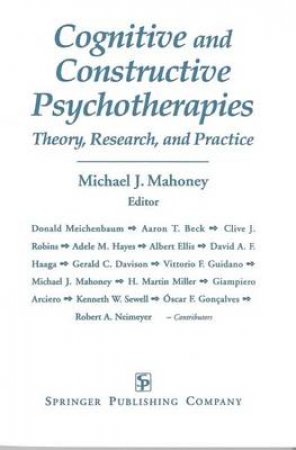 Cognitive and Constructive Psychotherapies by Michael J. Mahoney