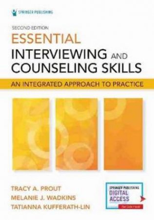 Essential Interviewing And Counseling Skills 2nd Ed. by Melanie J. Wadkins & Tatianna Kufferath-Lin Tracy A. Prout