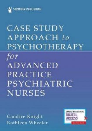 Case Study Approach To Psychotherapy For Advanced Practice Psychiatric by Candice Knight & Kathleen Wheeler