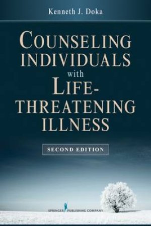 Counseling Individuals with Life Threatening Illness, Second Edition by Kenneth J, PH.D. Doka