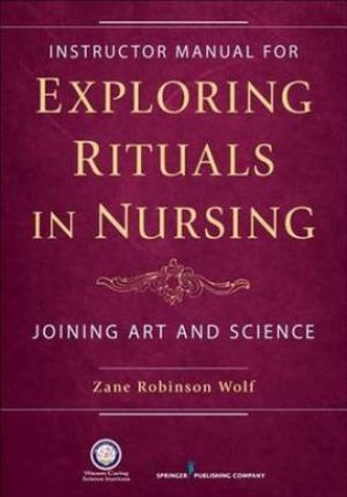 Exploring Rituals in Nursing by Zane Wolf