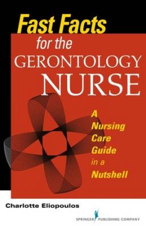 Fast Facts for the Gerontology Nurse by Charlotte Eliopoulos