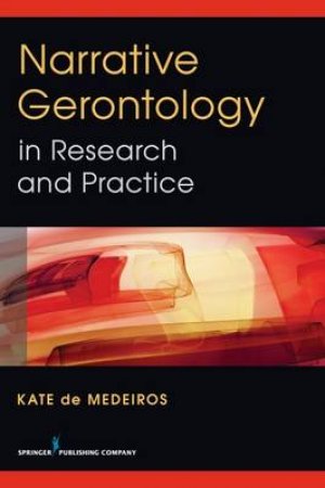 Narrative Gerontology in Research and Practice by Kate, PhD De Medeiros