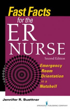 Fast Facts for the ER Nurse, Second Edition by Jennifer Buettner