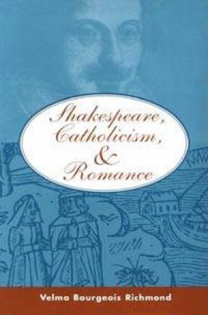 Shakespeare, Catholicism & Romance by Velma Bourgeois Richmond