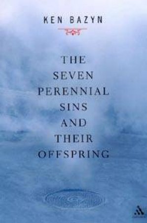 The Seven Perennial Sins And Their Offspring by Ken Bazyn