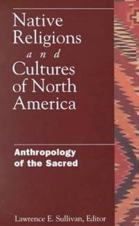 Native Religions And Cultures Of North America by Lawrence E Sullivan