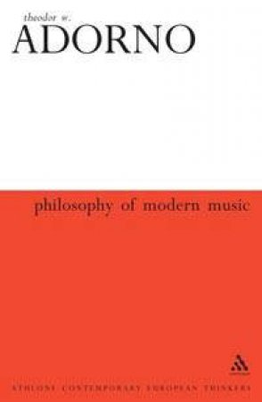 Athlone Contemporary European Thinkers: Philosophy Of Modern Music by Theodor W Adorno