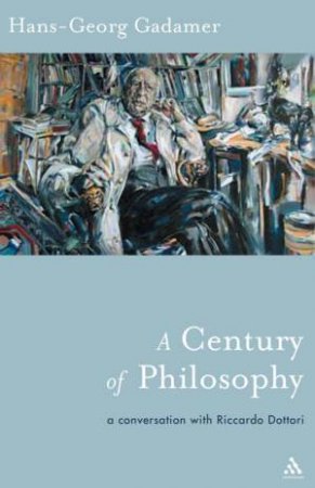 A Century Of Philosophy: A Conversation With Riccardo Dottori by Hans-Georg Gadamer