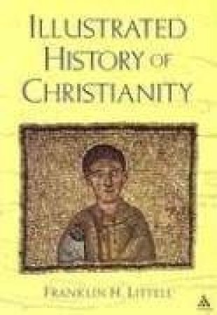 The Illustrated History Of Christianity by Frank Littell