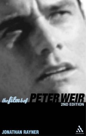 The Films Of Peter Weir by Jonathan Rayner