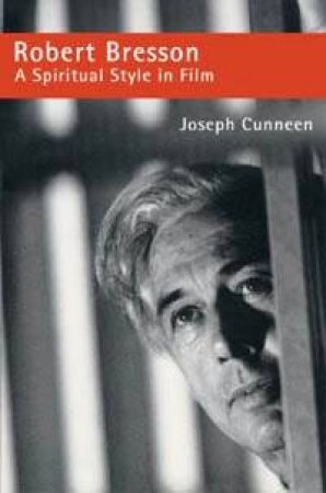 Robert Bresson: A Spiritual Style In Film by Robert Cunneen