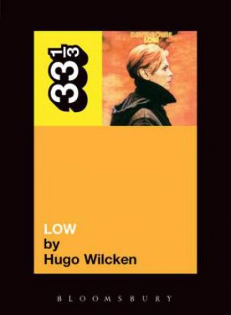 33 1/3 David Bowie's Low by Hugo Wilcken