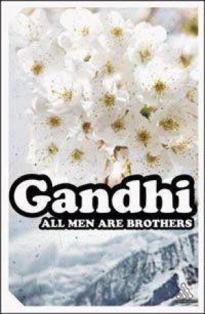 All Men Are Brothers by Mahatma Gandhi