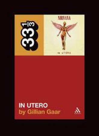 Nirvana's In Utero by Gillian Gaar