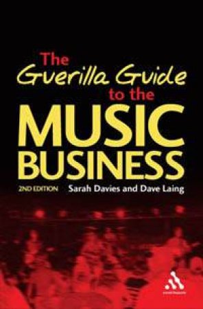 Guerilla Guide To The Music Business: 2nd Edition by Dave Laing & Sarah Davis