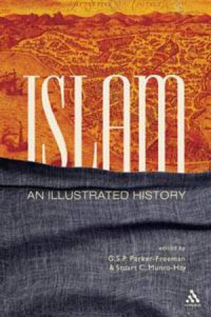 Islam: An Illustrated History by Greville S. Parker-Freeman & Stuart C. Munro-Hay