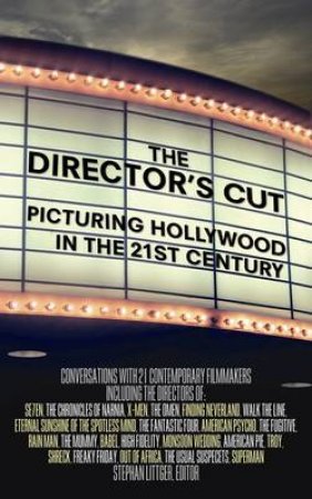 The Director's Cut: Picturing Hollywood In The 21st Century by Stephan Littger