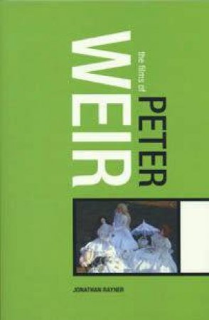 Films Of Peter Weir by Jonathan Rayner