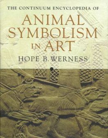 Continuum Encyclopedia Of Animal Symbolism In World Art by Hope D Werness