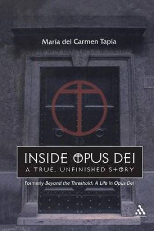 Inside Opus Dei: A True, Unfinished Story by Maria del Carmen Tapia