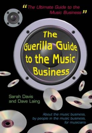 The Guerilla Guide To The Music Business by Sarah Davis & Dave Laing